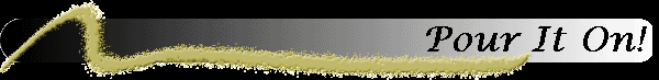 Pour It On!